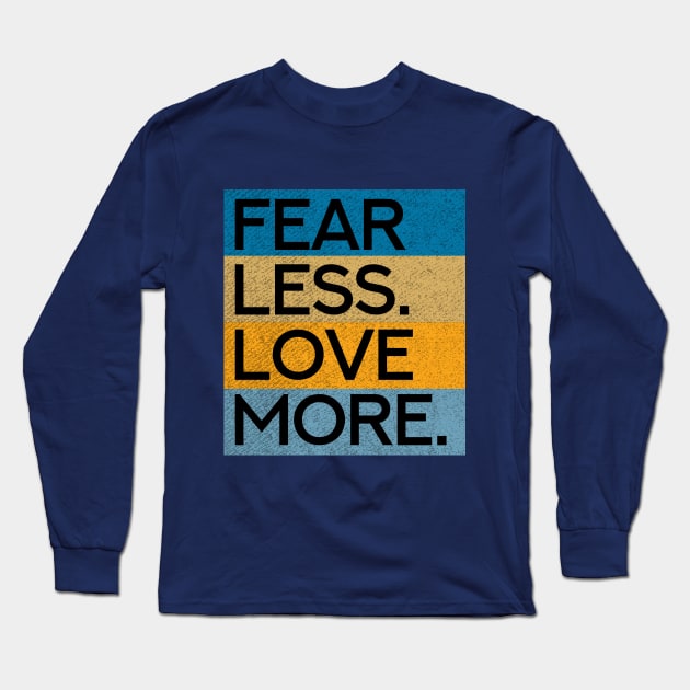 Fear Less Love More Long Sleeve T-Shirt by Aanmah Shop